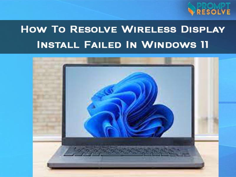 5 Methods to Solve Wireless Display Install Failed in Windows 11