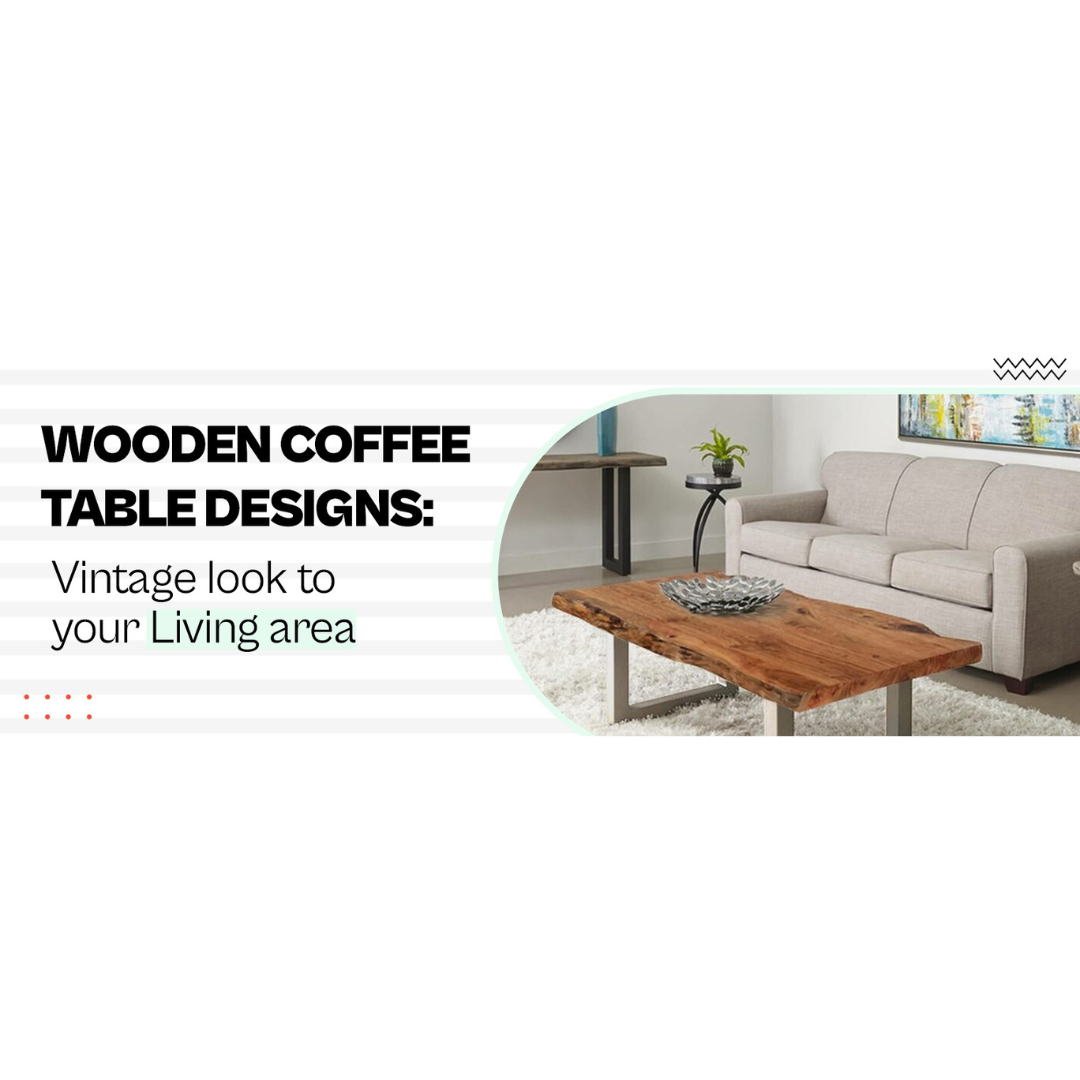 Wooden coffee table designs: Vintage look to your Living area