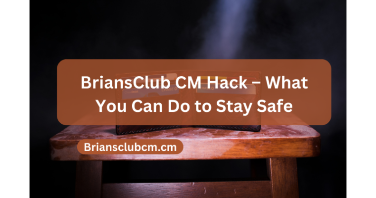 BriansClub CM Hack – What You Can Do to Stay Safe