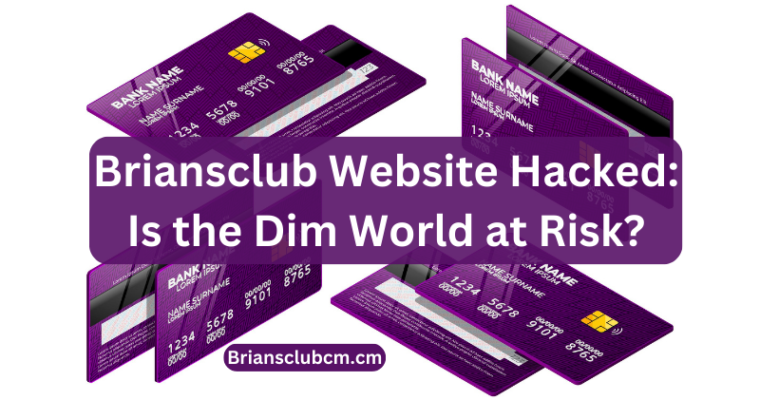 Briansclub Website Hacked: Is the Dim World at Risk?