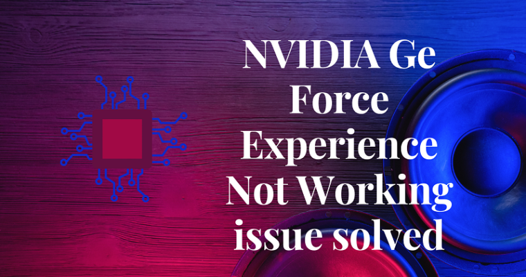 How To Solve The NVIDIA Ge Force Experience Not Working Issue