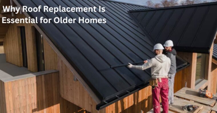 Why Roof Replacement Is Essential for Older Homes