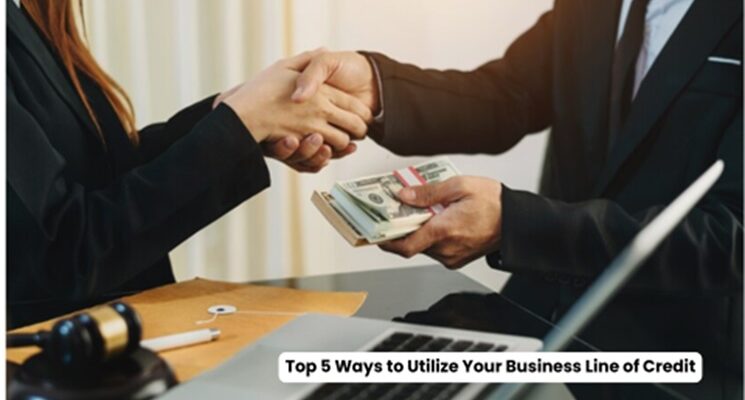 Top 5 Ways to Utilize Your Business Line of Credit