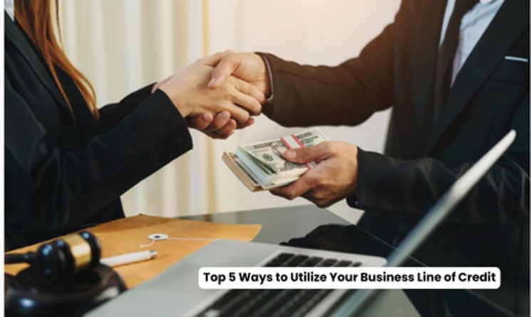 Top 5 Ways to Utilize Your Business Line of Credit